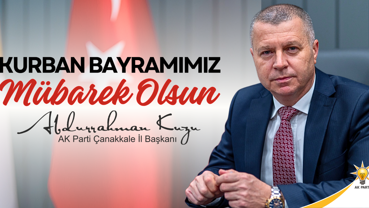 AK Parti Çanakkale İl Başkanı Abdurrahman Kuzu’ndan Kurban Bayramı mesajı